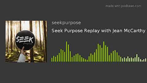Seek Purpose Replay with Jean McCarthy