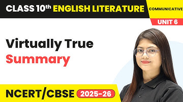 Virtually True - Summary | Class 10 English Chapter 6 | CBSE 2025-26
