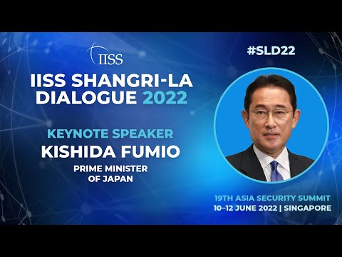 IISS Shangri-La Dialogue 2022: Opening and Keynote Address by Japan's Prime Minister Kishida Fumio