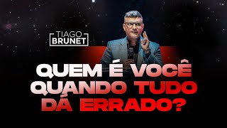 Mensagem Tiago Brunet  Quem é você quando tudo dá errado?