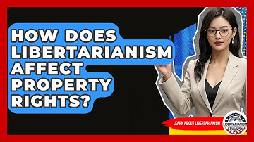 How Does Libertarianism Affect Property Rights? - Learn About Libertarianism