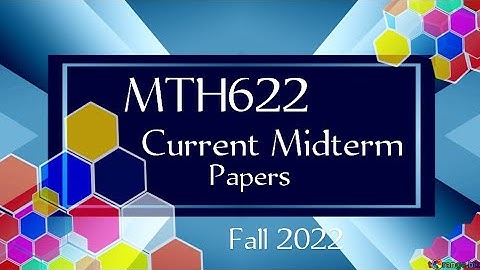 MTH622 Current Midterm Papers Fall 2022 || MTH622 current papers