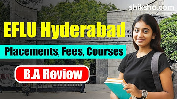 EFLU Hyderabad BA Hons Review | Fees, Admission, Placements, Cutoff