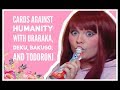Cards Against Humanity -- With Uraraka, Deku, Bakugo, and Todoroki