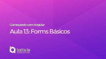 Curso Começando com Angular - Aula 13: Forms Básico | por André Baltieri - balta.io