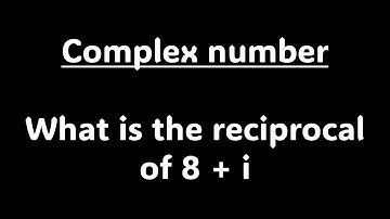Complex number:  What is the reciprocal of 8 + i .   Do you know this ?