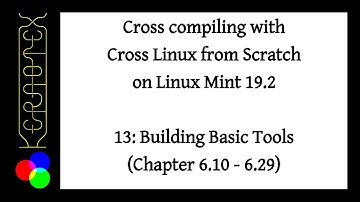 How to build CLFS on Mint 19.2. Part 13 - Building Basic Tools (Ch 6.10 to 6.29)