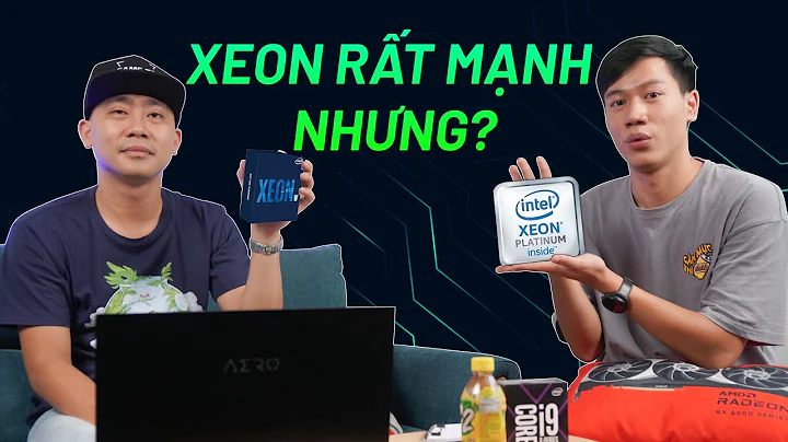 Intel XEON - RẤT MẠNH nhưng cần ĐÚNG NGƯỜI ĐÚNG VIỆC  #TĐCN17