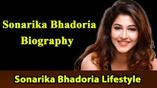 Sonarika Bhadoria Biography ✪✪ Life story ✪✪ Lifestyle