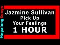 Jazmine Sullivan - Pick Up Your Feelings 🔴 [1 HOUR] ✔️