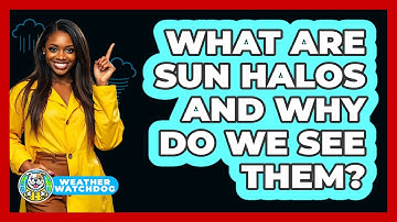 What Are Sun Halos And Why Do We See Them? - Weather Watchdog