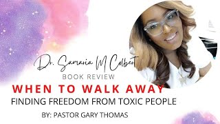 WHEN TO WALK AWAY: FINDING FREEDOM FROM TOXIC PEOPLE BOOK REVIEW