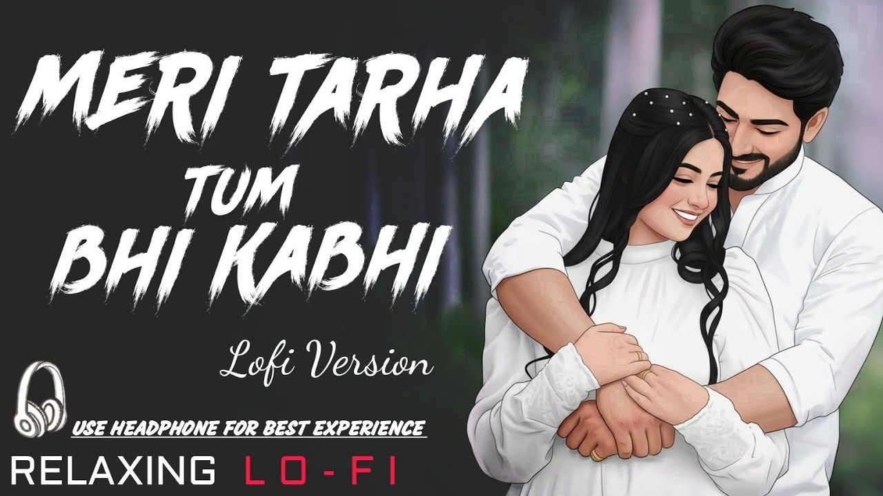 Meri Tarha Tum Bhi Kabhi || Relaxing Lo- FI Version | मेरी तरह तुम भी कभी | 90s Hindi Lofi Songs