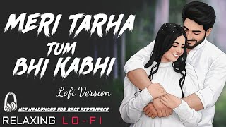 Meri Tarha Tum Bhi Kabhi || Relaxing Lo- FI Version | मेरी तरह तुम भी कभी | 90s Hindi Lofi Songs