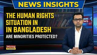 The Human Rights Situation in Bangladesh | Are Minorities Protected ?