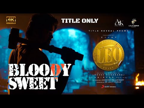 LEO - Bloody Sweet - Title Only (4K) | Thalapathy Vijay-Lokesh Kanagaraj-Anirudh-AK Film Studio (TC)