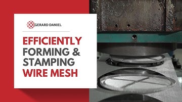 Forming and Stamping Woven Wire Mesh I Gerard Daniel