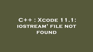 C++ : Xcode 11.1: iostream' file not found