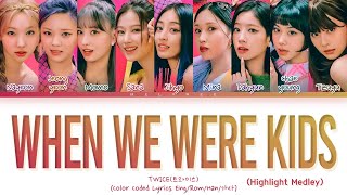 [Highlight Medley] TWICE When We Were Kids Lyrics (트와이스 웬위워키드즈 가사) [Color Coded Eng/Rom/Han/가사]