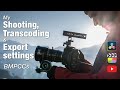 My shooting transcoding  export settings  bmpcc4k  bmpcc6k  pro davinci fcpx youtube