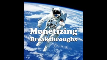 Monetizing Breakthroughs.