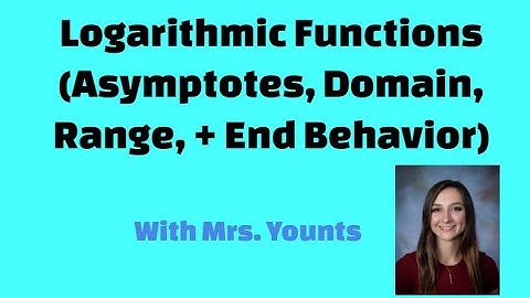 Features of Logarithmic Functions (Asymptotes, Domain, Range, and End Behavior)