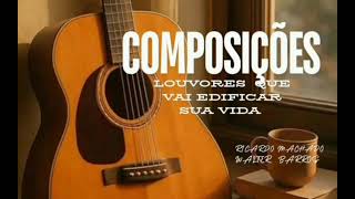 RICARDO MACHADO ( COMPOSIÇÕES)LOUVORES QUE QUE VAI ABENÇOAR SUA VIDA.
