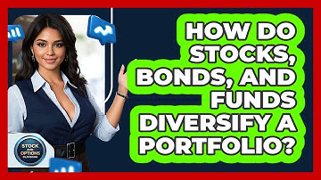 How Do Stocks, Bonds, and Funds Diversify a Portfolio?