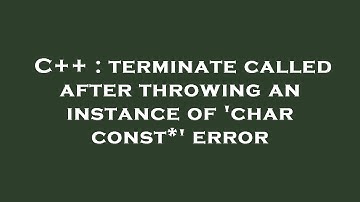 C++ : terminate called after throwing an instance of 