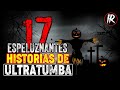 17 Relatos De ULTRATUMBA (RECOPILACION) HISTORIAS DE TERROR | INFRAMUNDO RELATOS | IR