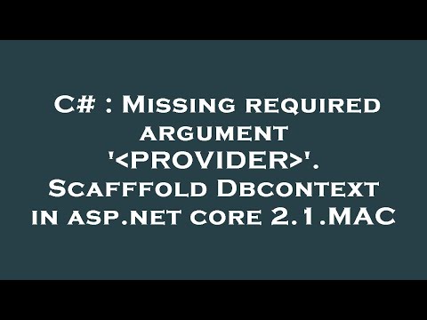 C# : Missing required argument ' PROVIDER '. Scafffold Dbcontext in asp.net core 2.1.MAC