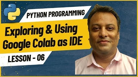 06 Using google colab as your IDE: Navigation, runtime & more