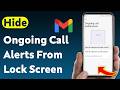 How To Hide Ongoing Call Notifications From Gmail Lock Screen (Updated)