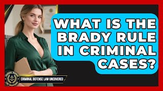 What Is The Brady Rule In Criminal Cases? - Criminal Defense Law Uncovered
