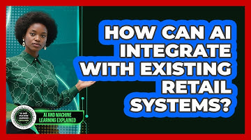 How Can AI Integrate With Existing Retail Systems? - AI and Machine Learning Explained