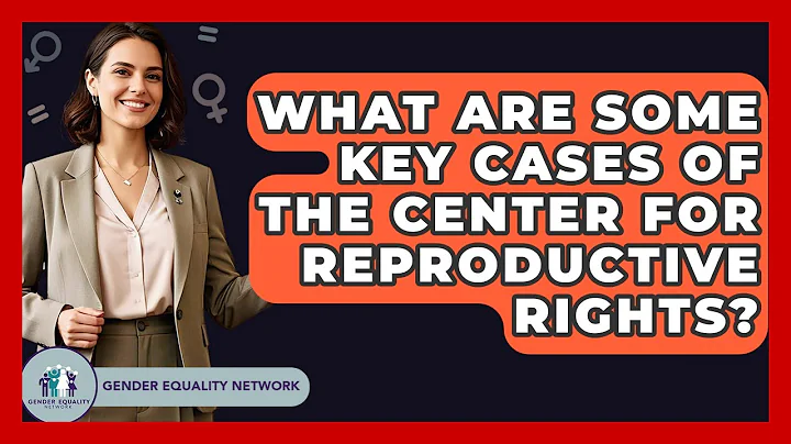 What Are Some Key Cases Of The Center For Reproductive Rights? - Gender Equality Network