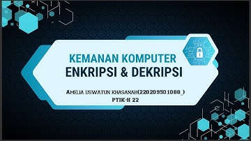 KEAMANAN KOMPUTER || ENKRIPSI DAN DEKRIPSI || PTIK H 22