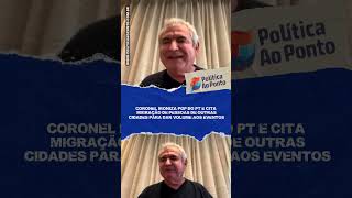 CORONEL IRONIZA PGP DO PT E CITA MIGRAÇÃO DE PESSOAS DE OUTRAS CIDADES PARA DAR VOLUME AOS EVENTOS