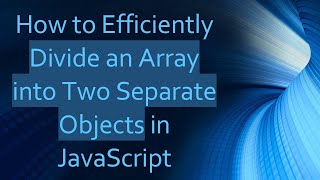How to Efficiently Divide an Array into Two Separate Objects in JavaScript