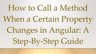 Celebrity How to Call a Method When a Certain Property Changes in Angular: A Step-By-Step Guide Net Worth