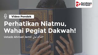 Wahai Pegiat Dakwah! Apa Tujuanmu Berdakwah?! - Ustadz Ahmad Jamil