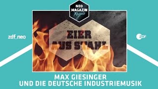 Eier aus Stahl: Max Giesinger und die deutsche Industriemusik | NEO MAGAZIN ROYALE