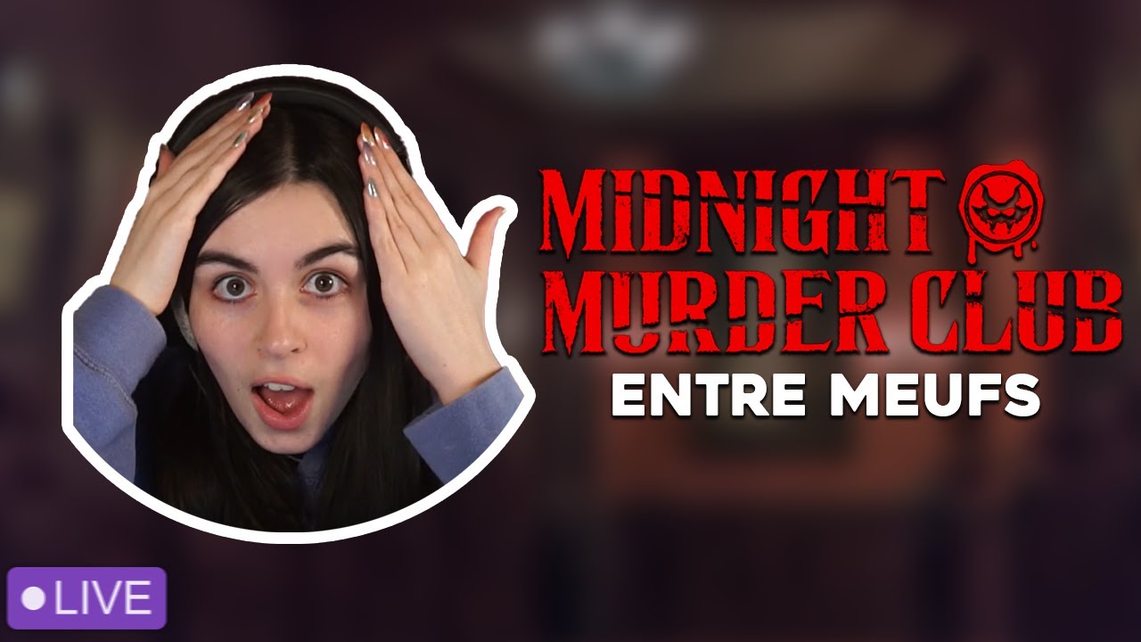 MIDNIGHT MURDER CLUB... ENTRE MEUFS ! ft. AngleDroit, Deujna, Lexi & Raumane