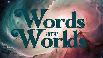 WORDS ARE WORLDS: UNLOCKING THE HIDDEN POWER OF LANGUAGE TO SHAPE REALITY AND CONSCIOUSNESS