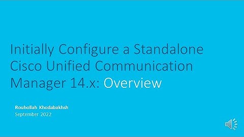 1.Initially Configure a Standalone Cisco Unified Communication Manager 14 x: Overview