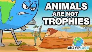 ANGRY EARTH - Episode 13: "Animals Are Not Trophies"