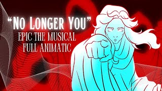 'No Longer You' FULL ANIMATIC || EPIC the Musical