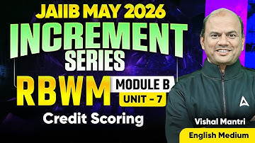 JAIIB May 2026 | JAIIB RBWM | RBWM Module A Unit 7: Credit Scoring | Vishal Mantri