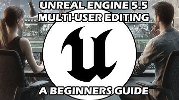 Multi-User Editing in Unreal Engine 5.5: A Complete Beginner Guide