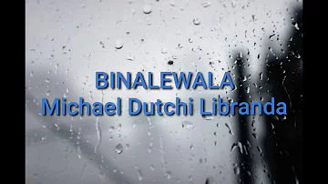 BINALEWALA/ By: Michael Dutchi Libranda/ Lyrics